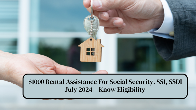 $1000 Rental Assistance For Social Security, SSI, SSDI July 2024 – Know Eligibility