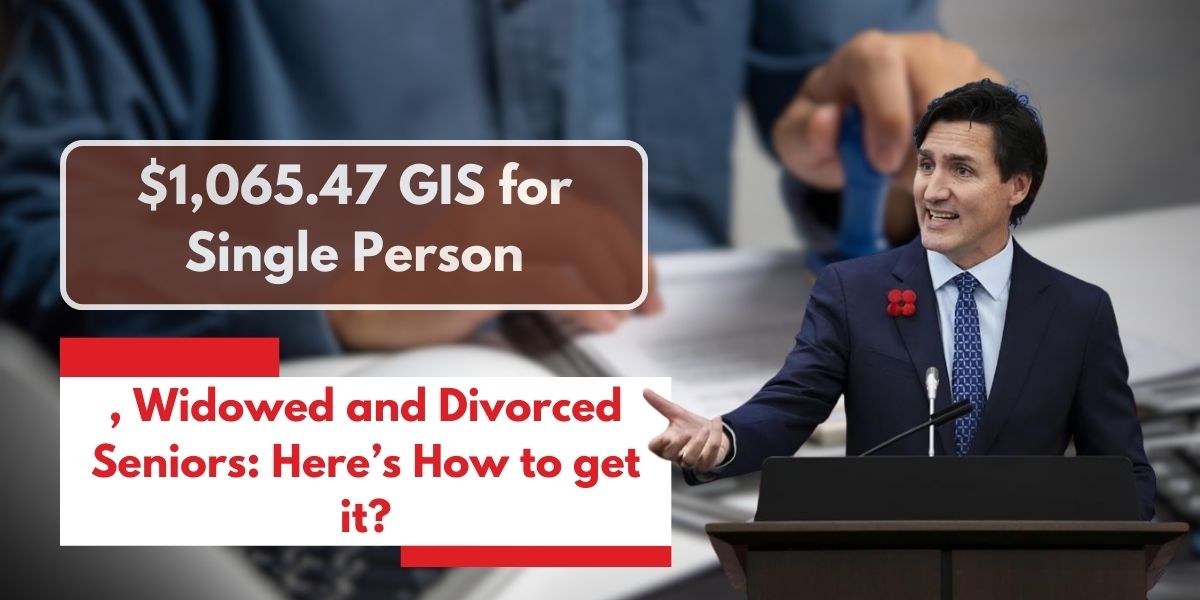 $1,065.47 GIS for Single, Widowed and Divorced Seniors: Here’s How to get it?