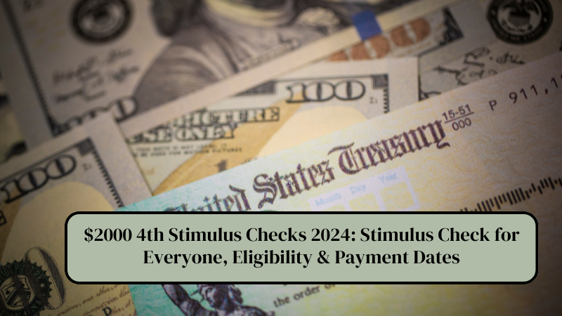 $2000 4th Stimulus Checks 2024 Stimulus Check for Everyone, Eligibility & Payment Dates