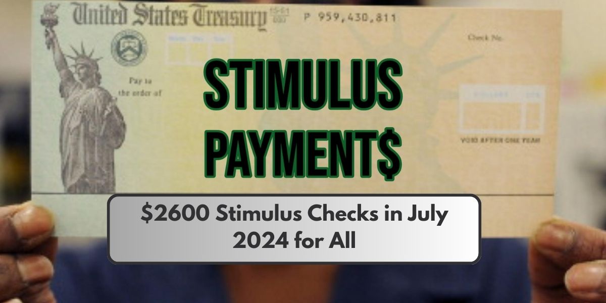 $2600 Stimulus Checks in July 2024 for All