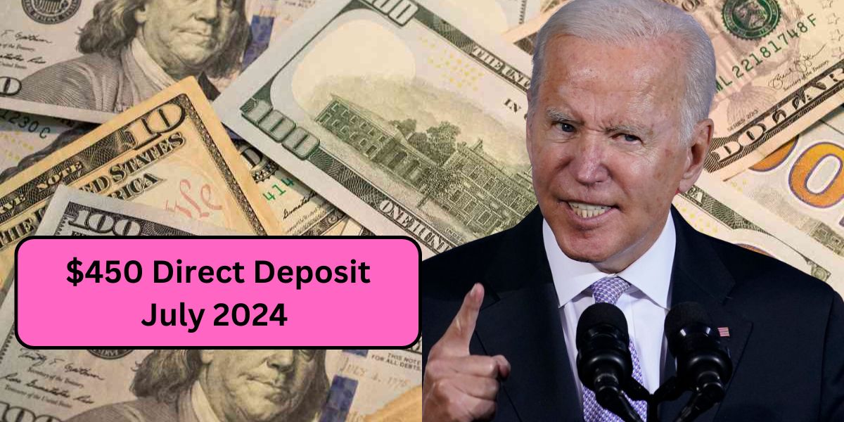 $450 Direct Deposit July 2024 – Check Payment Dates & Eligibility