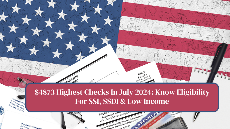 $4873 Highest Checks In July 2024 Know Eligibility For SSI, SSDI & Low Income