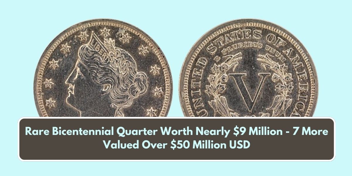 Rare Bicentennial Quarter Worth Nearly $9 Million - 7 More Valued Over $50 Million USD