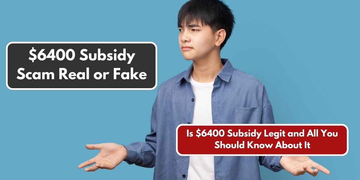 $6400 Subsidy Scam Real or Fake