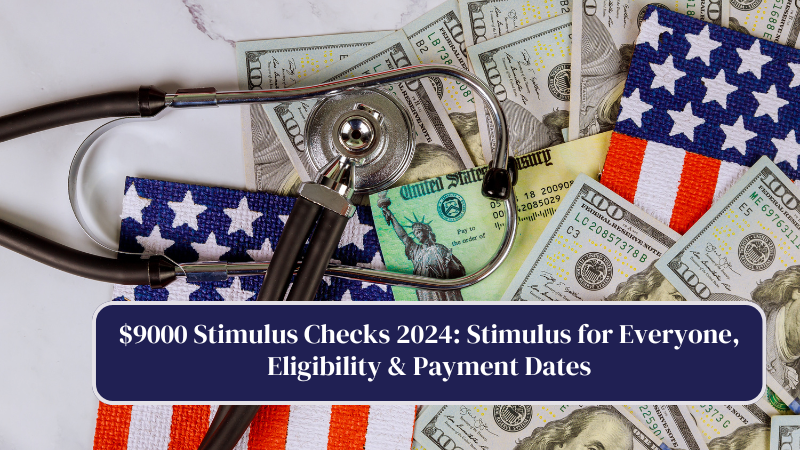 $9000 Stimulus Checks 2024 Stimulus for Everyone, Eligibility & Payment Dates