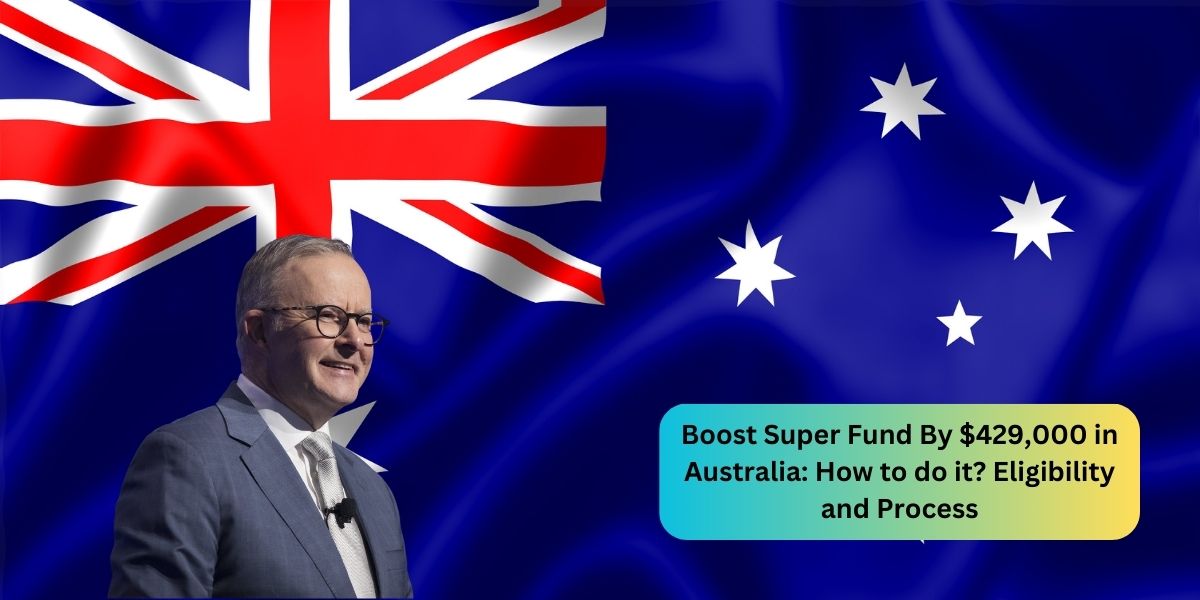 Boost Super Fund By $429,000 in Australia: How to do it? Eligibility and Process