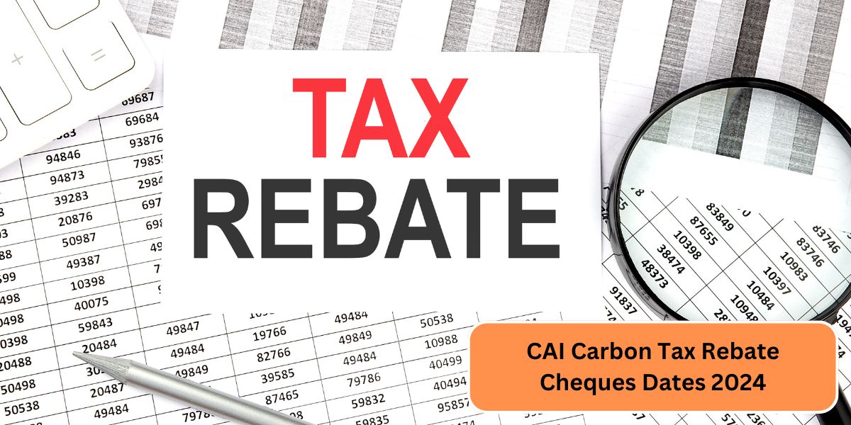 CAI Carbon Tax Rebate Cheques Dates 2024