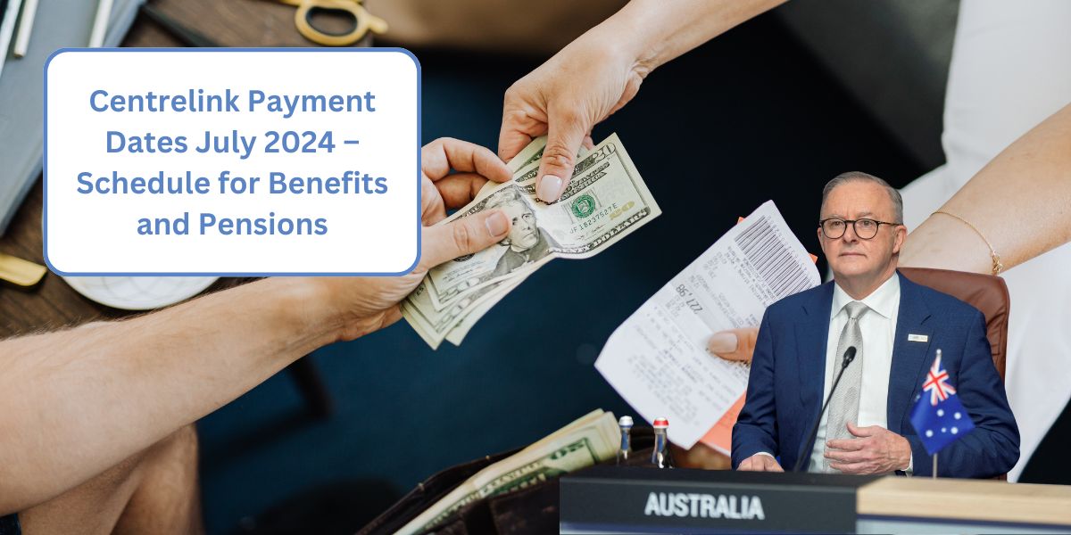 Centrelink Payment Dates July 2024 – Schedule for Benefits and Pensions