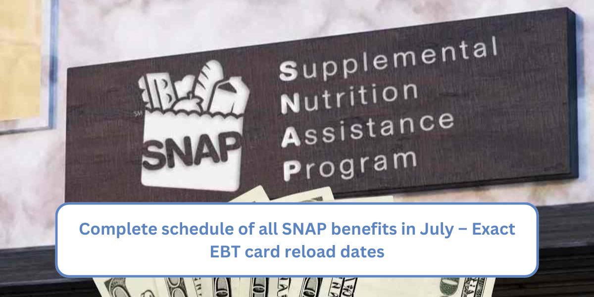 Complete schedule of all SNAP benefits in July – Exact EBT card reload dates