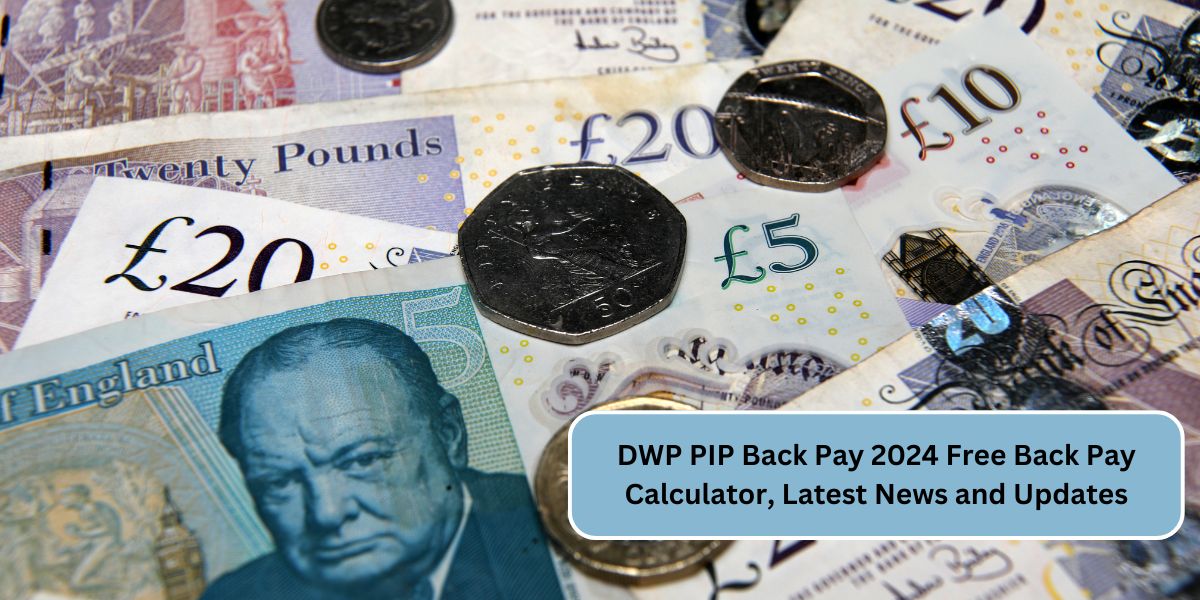 DWP PIP Back Pay 2024 Free Back Pay Calculator, Latest News and Updates