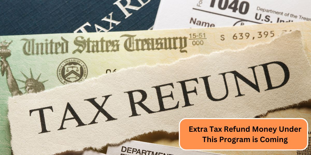 Extra Tax Refund Money Under This Program is Coming