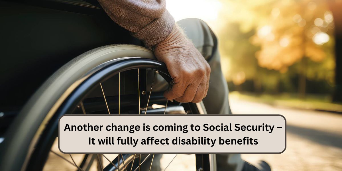 Another change is coming to Social Security – It will fully affect disability benefits