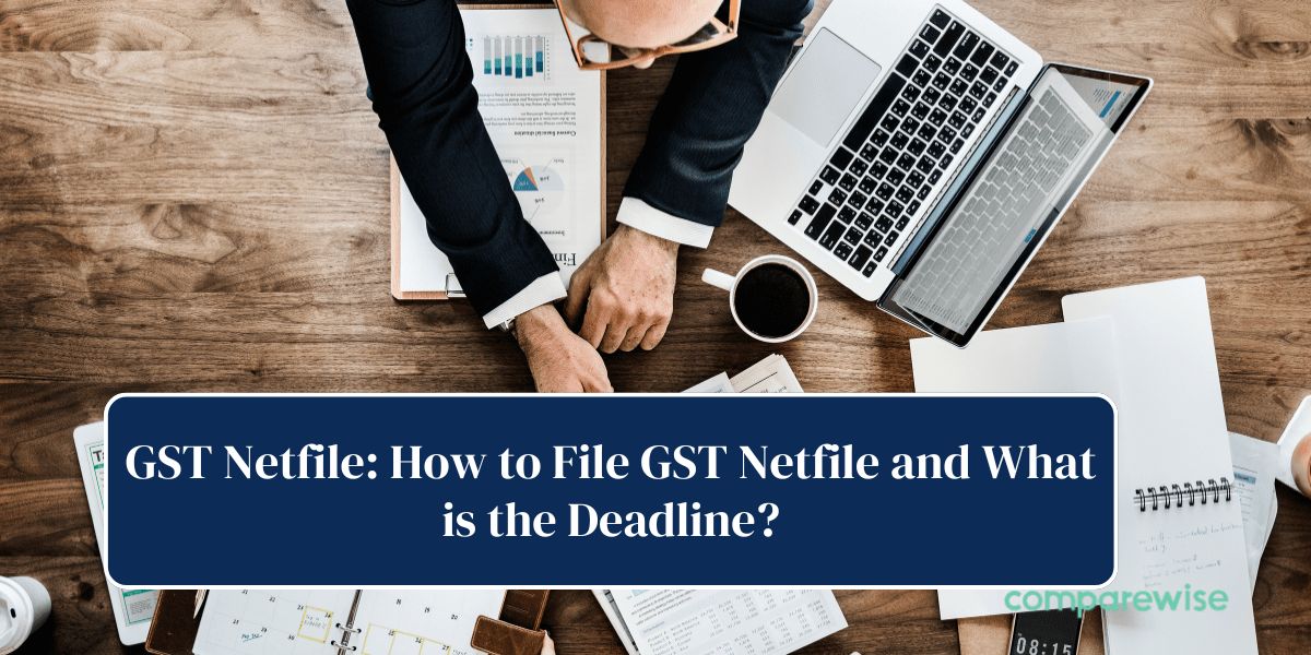 GST Netfile: How to File GST Netfile and What is the Deadline?