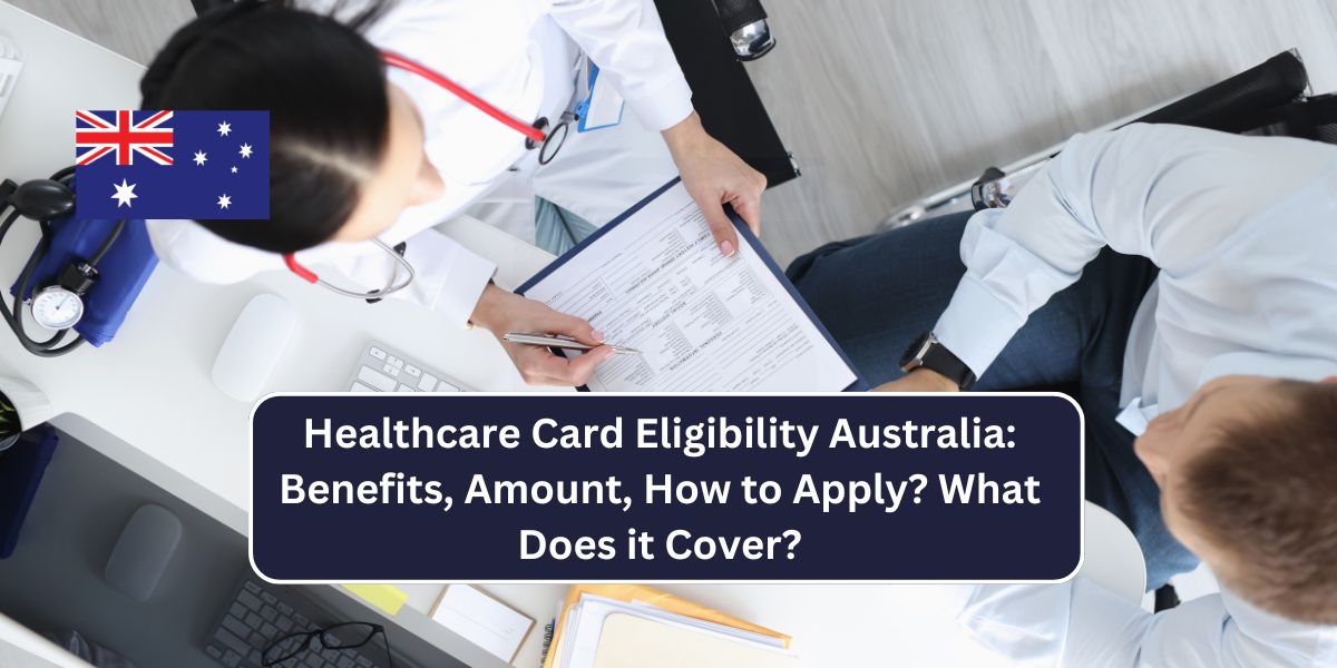 Healthcare Card Eligibility Australia: Benefits, Amount, How to Apply? What Does it Cover?