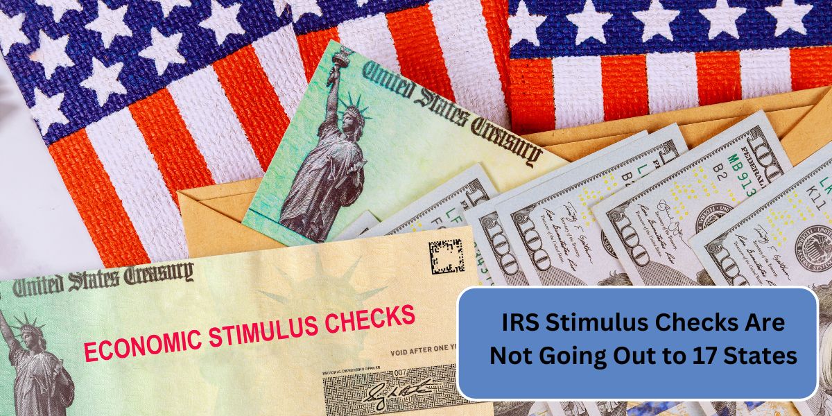 IRS Stimulus Checks Are Not Going Out to 17 States