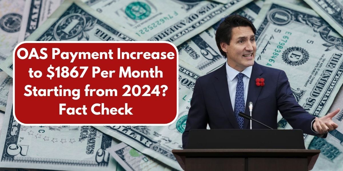 OAS Payment Increase to $1867 Per Month Starting from 2024? Fact Check