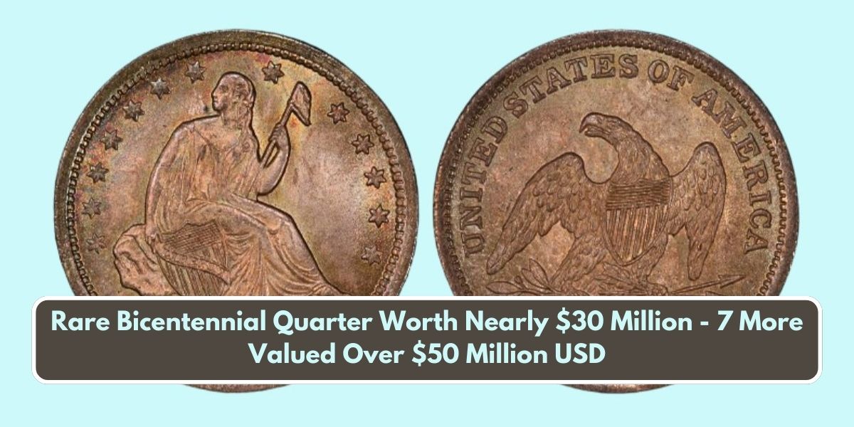 Rare Bicentennial Quarter Worth Nearly $30 Million - 7 More Valued Over $50 Million USD