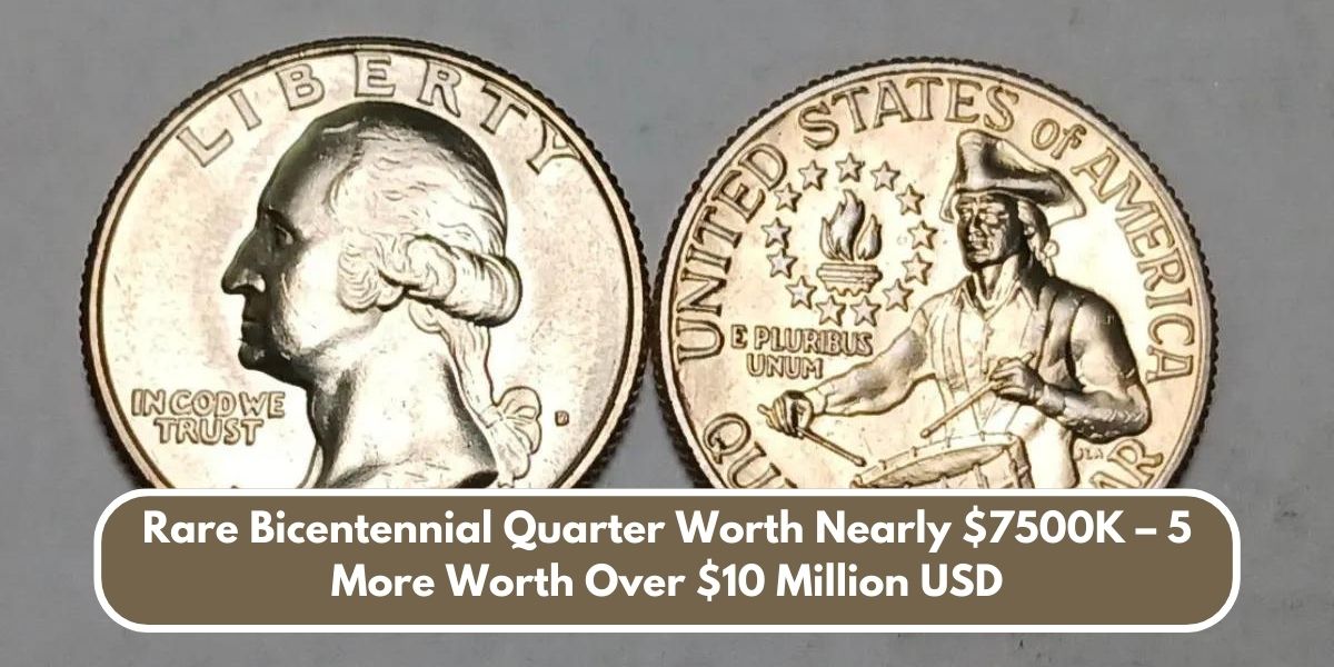 Rare Bicentennial Quarter Worth Nearly $7500K – 5 More Worth Over $10 Million USD