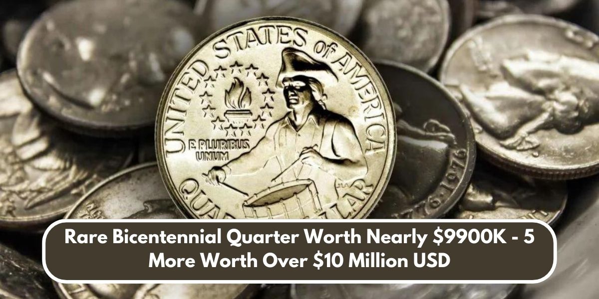 Rare Bicentennial Quarter Worth Nearly $9900K - 5 More Worth Over $10 Million USD