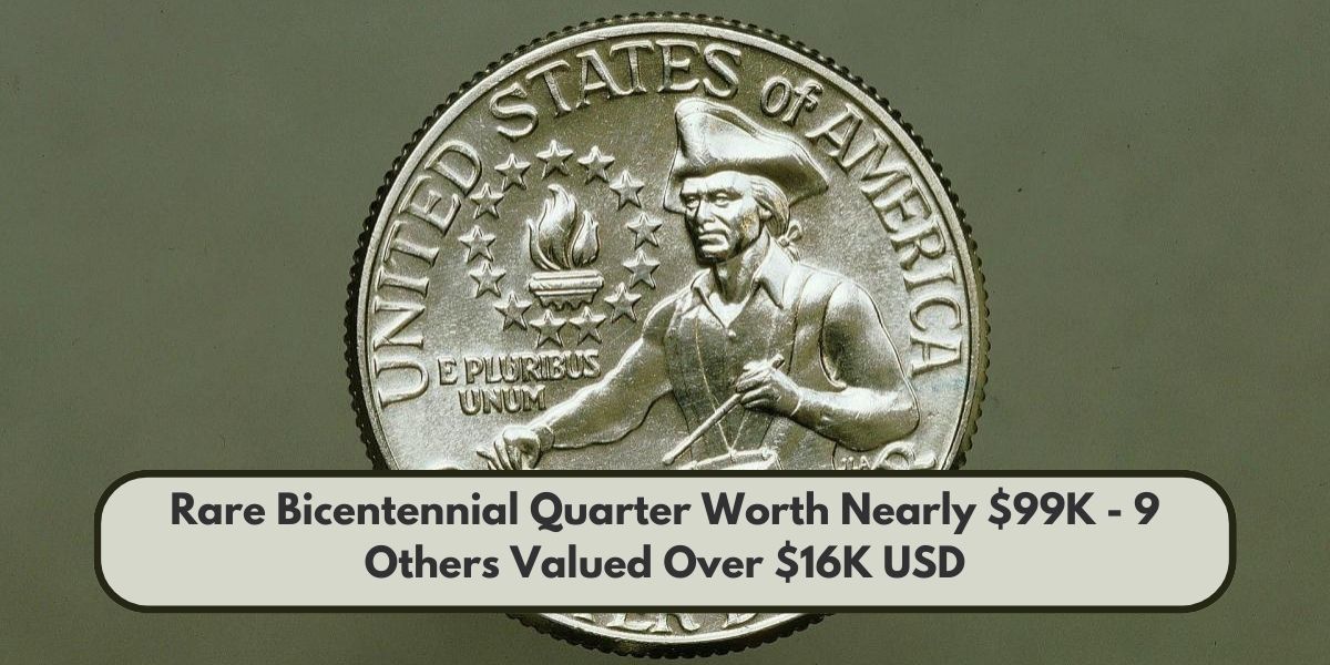 Rare Bicentennial Quarter Worth Nearly $99K - 9 Others Valued Over $16K USD