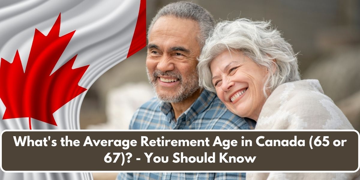 What's the Average Retirement Age in Canada (65 or 67)? - You Should Know