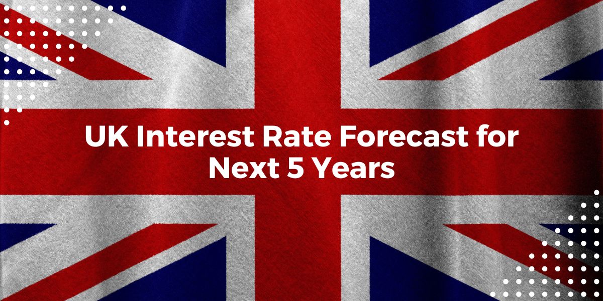 UK Interest Rate Forecast for Next 5 Years