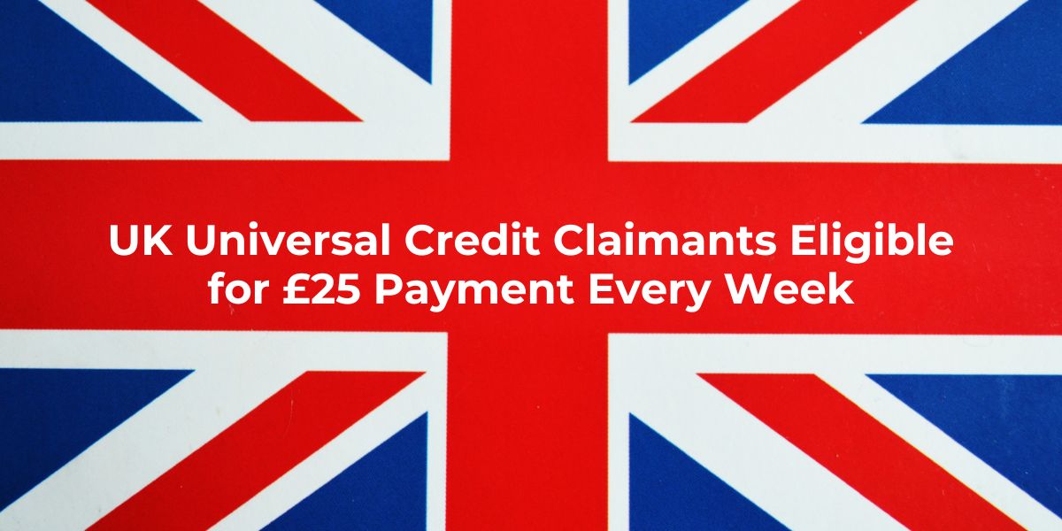 UK Universal Credit Claimants Eligible for £25 Payment Every Week