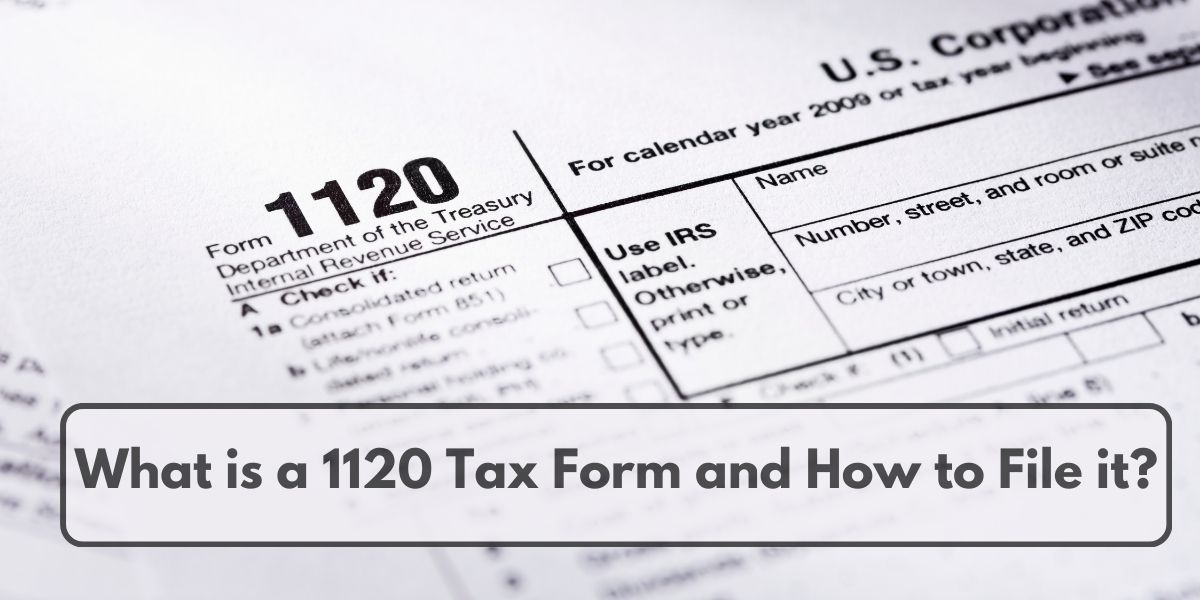 What is a 1120 Tax Form and How to File it?