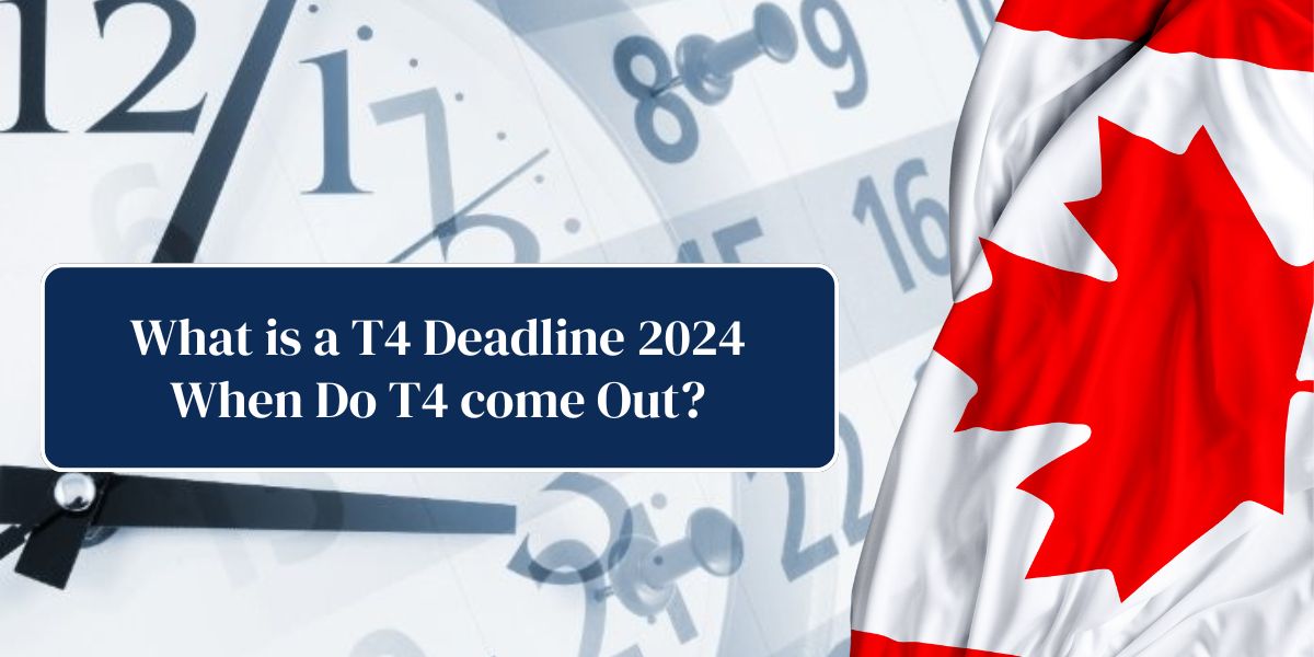 What is a T4 Deadline 2024 When Do T4 come Out?